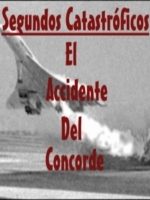 pelicula Segundos Catastróficos. El Accidente Del Concorde.
